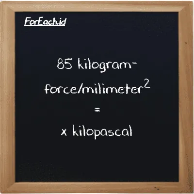 Example kilogram-force/milimeter<sup>2</sup> to kilopascal conversion (85 kgf/mm<sup>2</sup> to kPa)